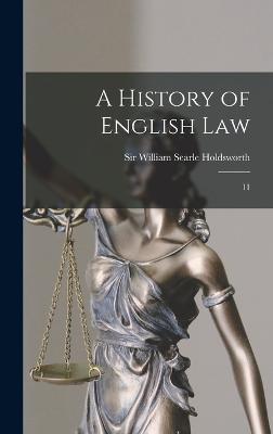 A History of English Law: 11 - Holdsworth, William Searle