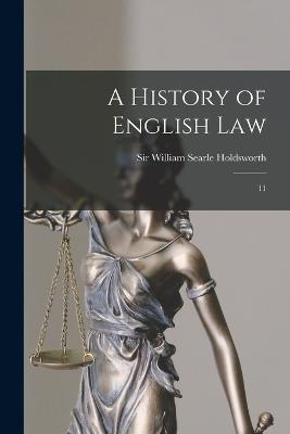 A History of English Law: 11 - Holdsworth, William Searle