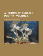 A History of English Poetry (Volume 5) - Courthope, William John