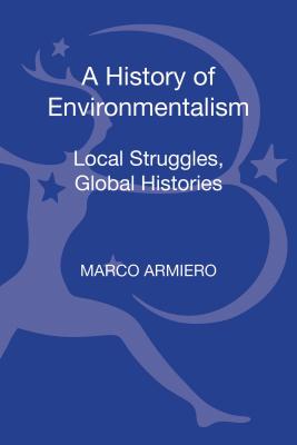 A History of Environmentalism: Local Struggles, Global Histories - Armiero, Marco, Dr. (Editor), and Sedrez, Lise, Professor (Editor)