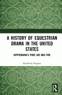 A History of Equestrian Drama in the United States: Hippodrama's Pure Air and Fire