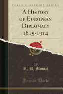 A History of European Diplomacy 1815-1914 (Classic Reprint)