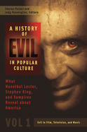 A History of Evil in Popular Culture [2 volumes]: What Hannibal Lecter, Stephen King, and Vampires Reveal about America