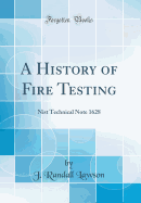 A History of Fire Testing: Nist Technical Note 1628 (Classic Reprint)