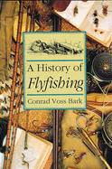 A History of Flyfishing - Bark, Conrad Voss
