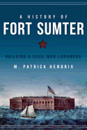 A History of Fort Sumter: Building a Civil War Landmark