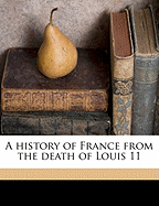 A History of France from the Death of Louis 11 Volume 1