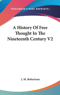 A History Of Free Thought In The Nineteenth Century V2