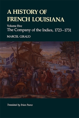 A History of French Louisiana: The Company of the Indies, 1723-1731 - Giraud, Marcel