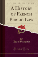 A History of French Public Law (Classic Reprint)