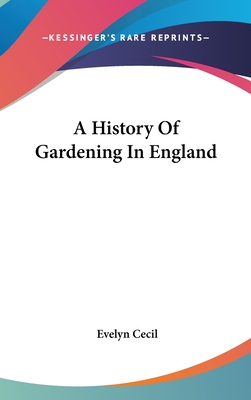 A History Of Gardening In England - Cecil, Evelyn