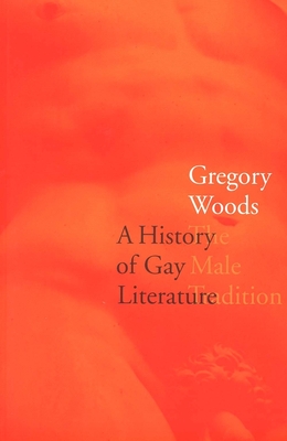 A History of Gay Literature: The Male Tradition - Woods, Gregory