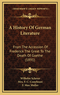 A History Of German Literature: From The Accession Of Frederick The Great To The Death Of Goethe (1891)