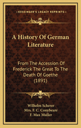 A History of German Literature: From the Accession of Frederick the Great to the Death of Goethe