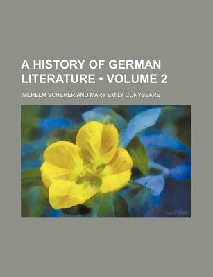 A History of German Literature (Volume 2) - Scherer, Wilhelm