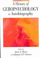 A History of Geropsychology in Autobiography - Birren, James E, Dr., PhD (Editor), and Schroots, Johannes J F, PhD