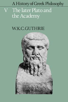 A History of Greek Philosophy: Volume 5, the Later Plato and the Academy - Guthrie, W K C, and W K C, Guthrie