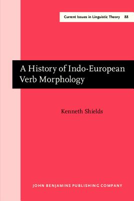 A History of Indo-European Verb Morphology - Shields, Kenneth, Professor