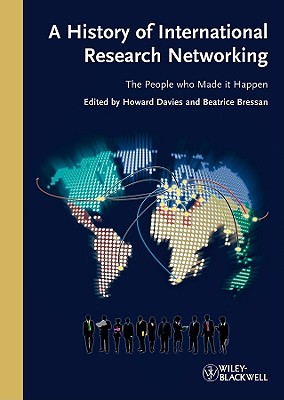 A History of International Research Networking: The People Who Made It Happen - Davies, Howard (Editor), and Bressan, Beatrice (Editor)