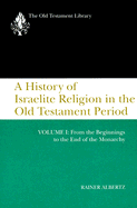 A History of Israelite Religion in the Old Testament Period: From the Beginnings to The...
