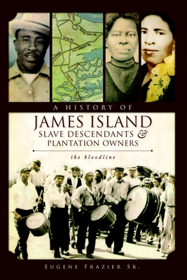 A History of James Island Slave Descendants & Plantation Owners: The Bloodline - Frazier Sr, Eugene