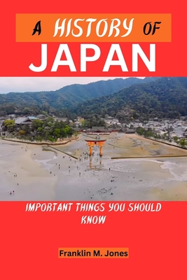 A History of Japan: Important things you should know - Jones, Franklin M