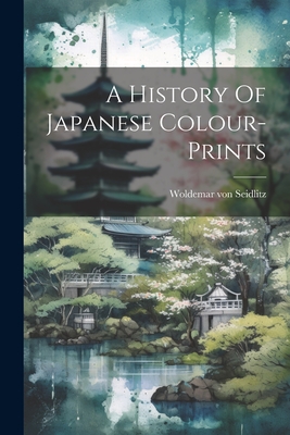 A History Of Japanese Colour-prints - Seidlitz, Woldemar Von