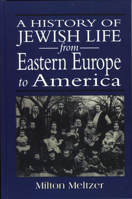 A History of Jewish Life from Eastern Europe to America - Meltzer, Milton