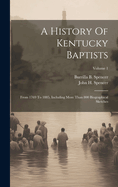 A History Of Kentucky Baptists: From 1769 To 1885, Including More Than 800 Biographical Sketches; Volume 1