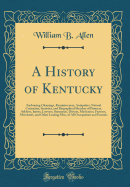A History of Kentucky: Embracing Gleanings, Reminiscences, Antiquities, Natural Curiosities, Statistics, and Biographical Sketches of Pioneers, Soldiers, Jurists, Lawyers, Statesman, Divines, Mechanics, Farmers, Merchants, and Other Leading Men, of All Oc