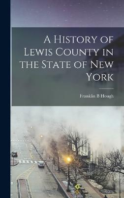 A History of Lewis County in the State of New York - Hough, Franklin B