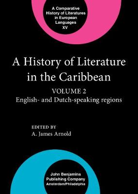 A History of Literature in the Caribbean: Volume 2: English- And Dutch-Speaking Regions - Arnold, A James, Professor (Editor)