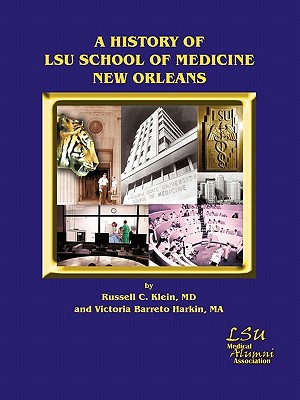 A History of LSU School of Medicine New Orleans - Klein, Russell C, MD, and Barreto Harkin Ma, Victoria