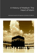 A History of Makkah: The Heart of Islam