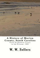 A History of Marion County, South Carolina: From Its Earliest Times to the Present, 1901