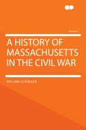 A History of Massachusetts in the Civil War; Volume 1