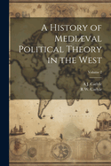 A History of Medival Political Theory in the West; Volume 2