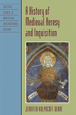 A History of Medieval Heresy and Inquisition - Deane, Jennifer Kolpacoff