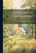 A History of Methodism..