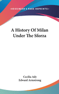 A History Of Milan Under The Sforza