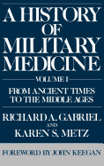 A History of Military Medicine: Vol I: From Ancient Times to the Middle Ages