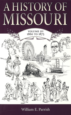 A History of Missouri v. 3; 1860 to 1875 - Parrish, William E.
