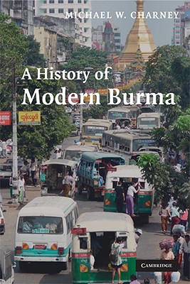A History of Modern Burma - Charney, Michael W