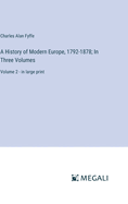 A History of Modern Europe, 1792-1878; In Three Volumes: Volume 2 - in large print