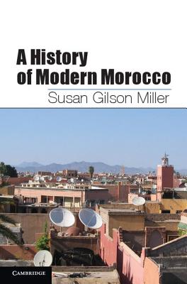 A History of Modern Morocco - Miller, Susan Gilson