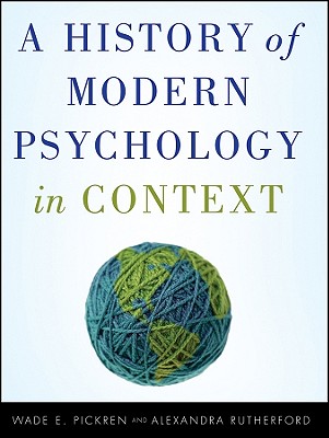 A History of Modern Psychology in Context - Pickren, Wade, and Rutherford, Alexandra