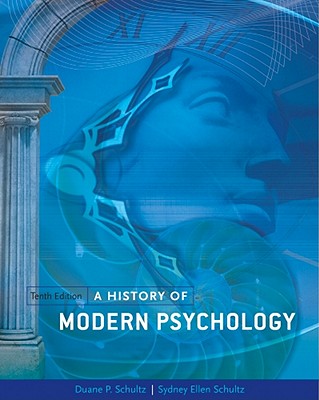 A History of Modern Psychology - Schultz, Duane P, and Schultz, Sydney Ellen