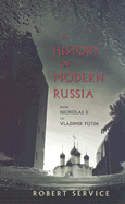 A History of Modern Russia: From Nicholas II to Vladimir Putin, Revised Edition - Service, Robert