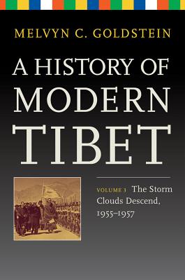 A History of Modern Tibet, Volume 3: The Storm Clouds Descend, 1955-1957 - Goldstein, Melvyn C.