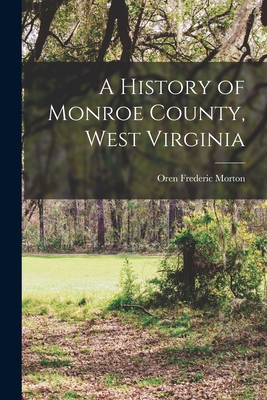 A History of Monroe County, West Virginia - Morton, Oren Frederic